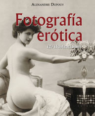 Title: Fotografía erótica 120 ilustraciones, Author: Alexandre Dupouy