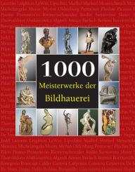 Title: 1000 Meisterwerke der Bildhauerei, Author: Joseph Manca