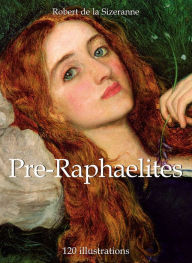 Title: Pre-Raphaelites 120 illustrations, Author: Robert de la Sizeranne