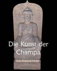 Title: Die Kunst der Champa, Author: Jean-François Hubert