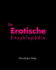 Title: Die Erotische Enzyklopädie, Author: Hans-Jürgen Döpp