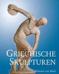 Title: Griechische Skulpturen, Author: Edmund von Mach