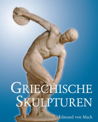 Title: Griechische Skulpturen, Author: Edmund von Mach