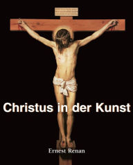 Title: Christus in der Kunst, Author: Ernest Renan