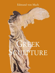 Title: Greek Sculpture, Author: Edmund von Mach