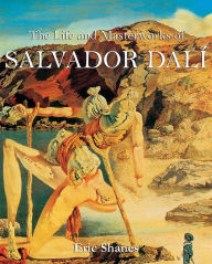 Title: The Life and Masterworks of Salvador Dalí, Author: Eric Shanes