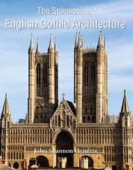 Title: The Splendor of English Gothic Architecture, Author: John Shannon Hendrix