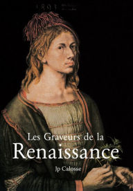 Title: Les Graveurs de la Renaissance, Author: Jp Calosse