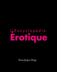 Title: L'Encyclopédie Érotique, Author: Hans-Jürgen Döpp