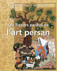 Title: Les Trésors perdus de l'art persan, Author: Vladimir Lukonin
