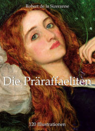 Title: Die Präraffaeliten, Author: Robert de la Sizeranne