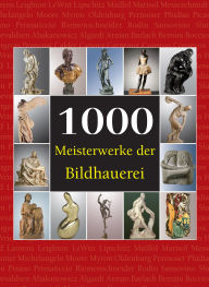 Title: 1000 Meisterwerke der Bildhauerei, Author: Joseph Manca