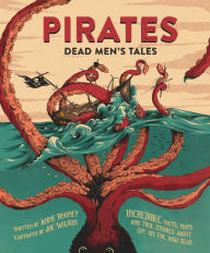 Title: Pirates: Dead Men's Tales: Incredible Facts, Maps and True Stories about Life on the High Seas, Author: Anne Rooney