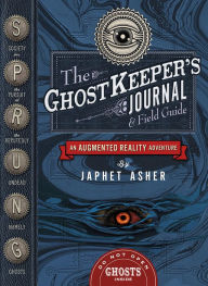 Title: The Ghostkeeper's Journal & Field Guide: An Augmented Reality Adventure, Author: Ben Asher