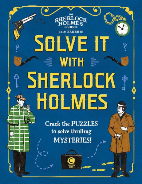 Solve It With Sherlock Holmes: Crack the puzzles to solve thrilling mysteries