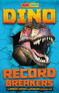 Title: Dino Record Breakers: The Biggest, Fastest and Deadliest Dinos Ever!, Author: Darren Naish