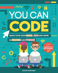 Title: You Can Code: Make Your Own Games, Apps and More in Scratch and Python!, Author: Sara Pettman