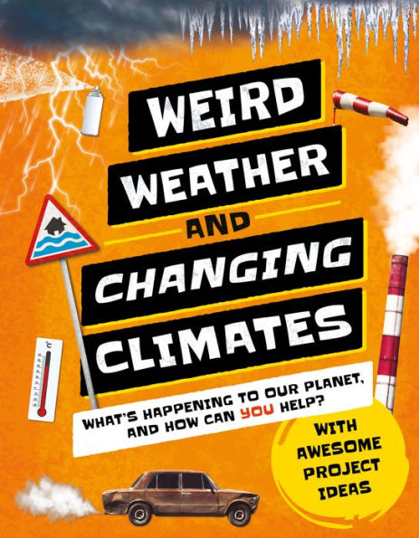 Weird Weather and Changing Climates: What's Happening to Our Planet and How can YOU Help?