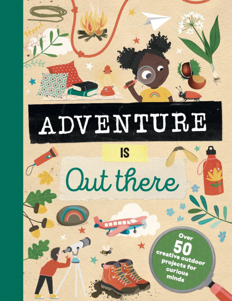 Adventure is Out There: Creative activities for outdoor explorers
