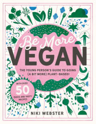 Title: Be More Vegan: The young person's guide to going (a bit more) plant-based!, Author: Niki Webster