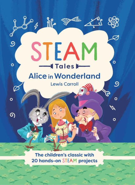 Alice in Wonderland: The children's classic with 20 hands-on STEAM projects