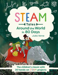 Title: Around the World in 80 Days: The children's classic with 20 STEAM activities, Author: Katie Dicker
