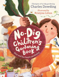 Title: The No-Dig Children's Gardening Book: Easy and fun family gardening, Author: Charles Dowding