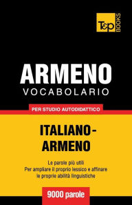 Title: Vocabolario Italiano-Armeno per studio autodidattico - 9000 parole, Author: Andrey Taranov