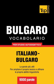 Title: Vocabolario Italiano-Bulgaro per studio autodidattico - 9000 parole, Author: Andrey Taranov