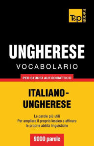 Title: Vocabolario Italiano-Ungherese per studio autodidattico - 9000 parole, Author: Andrey Taranov