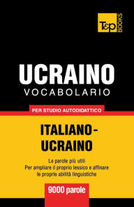 Title: Vocabolario Italiano-Ucraino per studio autodidattico - 9000 parole, Author: Andrey Taranov
