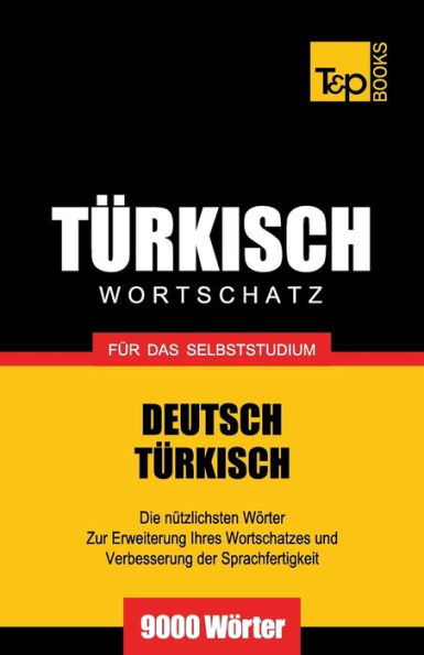 Tï¿½rkischer Wortschatz fï¿½r das Selbststudium - 9000 Wï¿½rter