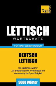 Title: Lettischer Wortschatz fï¿½r das Selbststudium - 3000 Wï¿½rter, Author: Andrey Taranov