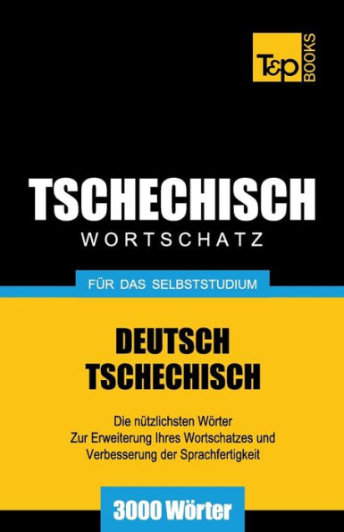 Tschechischer Wortschatz fï¿½r das Selbststudium - 3000 Wï¿½rter