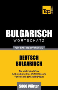 Title: Bulgarischer Wortschatz fï¿½r das Selbststudium - 5000 Wï¿½rter, Author: Andrey Taranov