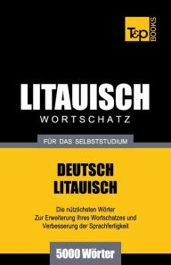 Title: Litauischer Wortschatz fï¿½r das Selbststudium - 5000 Wï¿½rter, Author: Andrey Taranov