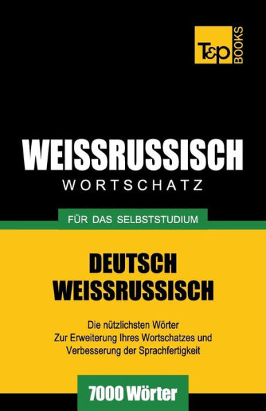 Weissrussischer Wortschatz fï¿½r das Selbststudium - 7000 Wï¿½rter