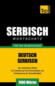 Title: Serbischer Wortschatz fï¿½r das Selbststudium - 7000 Wï¿½rter, Author: Andrey Taranov