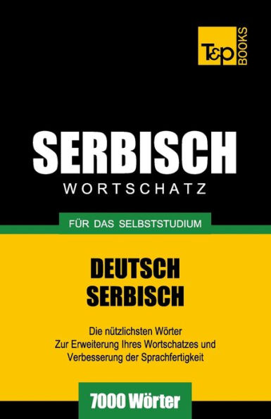 Serbischer Wortschatz fï¿½r das Selbststudium - 7000 Wï¿½rter