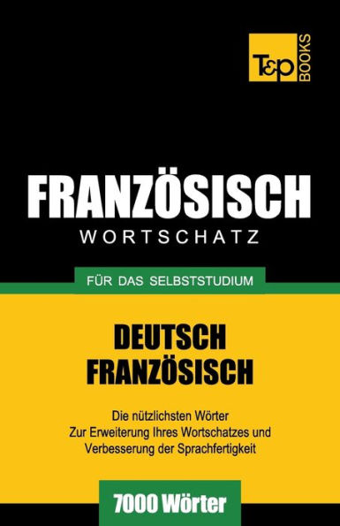 Franzï¿½sischer Wortschatz fï¿½r das Selbststudium - 7000 Wï¿½rter