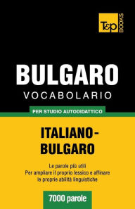 Title: Vocabolario Italiano-Bulgaro per studio autodidattico - 7000 parole, Author: Andrey Taranov