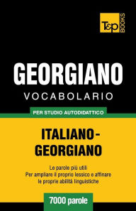 Title: Vocabolario Italiano-Georgiano per studio autodidattico - 7000 parole, Author: Andrey Taranov