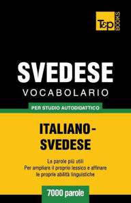 Title: Vocabolario Italiano-Svedese per studio autodidattico - 7000 parole, Author: Andrey Taranov