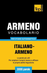 Title: Vocabolario Italiano-Armeno per studio autodidattico - 3000 parole, Author: Andrey Taranov