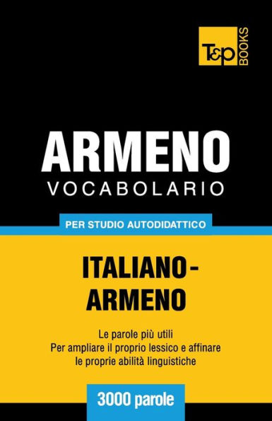 Vocabolario Italiano-Armeno per studio autodidattico - 3000 parole