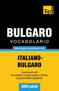 Title: Vocabolario Italiano-Bulgaro per studio autodidattico - 3000 parole, Author: Andrey Taranov