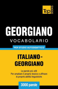 Title: Vocabolario Italiano-Georgiano per studio autodidattico - 3000 parole, Author: Andrey Taranov