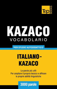 Title: Vocabolario Italiano-Kazaco per studio autodidattico - 3000 parole, Author: Andrey Taranov