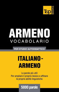 Title: Vocabolario Italiano-Armeno per studio autodidattico - 5000 parole, Author: Andrey Taranov