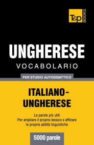 Title: Vocabolario Italiano-Ungherese per studio autodidattico - 5000 parole, Author: Andrey Taranov